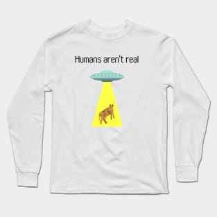 Humans arent real Long Sleeve T-Shirt